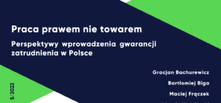 RAPORT: Praca prawem nie towarem. Perspektywa wprowadzenia gwarancji zatrudnienia w Polsce