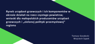 Raport:  Rynek urządzeń grzewczych i ich komponentów w okresie działań na rzecz czystego powietrza; wnioski dla małopolskich producentów urządzeń grzewczych i „zielonej polityki przemysłowej” regionu