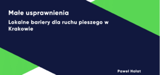 Raport: Małe usprawnienia – Lokalne bariery dla ruchu pieszego w Krakowie
