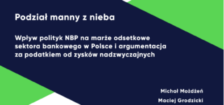 Raport: Podział manny z nieba – Wpływ polityk NBP na marże odsetkowe sektora bankowego w Polsce i argumentacja za podatkiem od zysków nadzwyczajnych