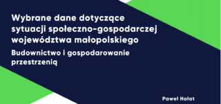 Raport: Wybrane dane dotyczące sytuacji społeczno-gospodarczej województwa małopolskiego: Budownictwo i gospodarowanie przestrzenią